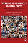 Working as Indigenous Archaeologists - George (Simon Fraser University Nicholas ; Joe (Archaeologist and a Member of the Choctaw Nation of Oklahoma Watkins - 9781032025100