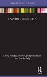 Esports Insights - Emily (Loughborough University London Hayday ; Holly (Loughborough University Collison-Randall ; Sarah (The University of Queensland Kelly - 9781032044279