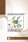 Designing Small Weapons - JOSE (CIMAV AND UAEM,  Mexico) Herrera-Ramirez ; Luis (University of Mexico State, Mexico) Zuniga-Aviles - 9781032052663