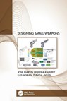 Designing Small Weapons - HERRERA-RAMIREZ,  Jose (CIMAV and UAEM, Mexico) ; Zuniga-Aviles, Luis (University of Mexico State, Mexico) - 9781032052694