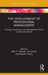 The Development of Professional Management - John F. (Northumbria University Wilson ; Ian (Northumbria University) Jones ; Steven (University of Leeds Toms - 9781032074535