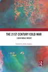 The 21st Century Cold War - JEFFREY (UNIVERSITY OF WISCONSIN,  Oshkosh, USA) Kaplan - 9781032085470