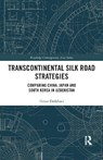 Transcontinental Silk Road Strategies - TIMUR (UNIVERSITY OF TSUKUBA,  Japan) Dadabaev - 9781032091983