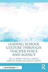 Leading School Culture through Teacher Voice and Agency - Sally J. (University of Georgia Zepeda ; Philip D. (Education Consultant Lanoue ; Grant M. (Marietta City Schools) Rivera ; David R. (Cognia) Shafer - 9781032120201