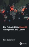 The Role of GIS in COVID-19 Management and Control - ESRA (DEPARTMENT OF EARTH SCIENCES,  University of Memphis, TN, USA) Ozdenerol - 9781032129754