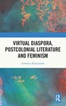 Virtual Diaspora, Postcolonial Literature and Feminism - ASHMITA (LASELL UNIVERSITY,  USA) Khasnabish - 9781032135144