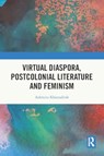 Virtual Diaspora, Postcolonial Literature and Feminism - KHASNABISH,  Ashmita (Lasell University, USA) - 9781032135175