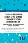 Engaging Faculty in Group-Level Change for Institutional Transformation - J. Kasi (West Virginia University Jackson ; Amena O. Anderson ; Lisa M. Dilks ; Maja Husar (University of Kansas Holmes - 9781032211084