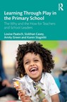 Learning Through Play in the Primary School - Louise (Deakin University Paatsch ; Siobhan (Australia) Casey ; Amity (Australia) Green ; Karen (Deakin University Stagnitti - 9781032284217