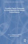 Creating Career Pathways in Contemporary Art Music: FutureMakers - Margaret S. (University of Queensland Barrett ; Karlin G. Love - 9781032291352