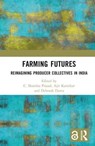Farming Futures - C. SHAMBU (INSTITUTE OF RURAL MANAGEMENT ANAND,  India) Prasad ; Ajit (VikasAnvesh Foundation, India) Kanitkar ; Deborah (Institute of Rural Management Anand, India) Dutta - 9781032310985