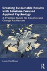 Creating Sustainable Results with Solution-Focused Applied Psychology - Louis Cauffman - 9781032335384