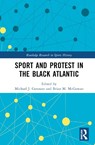 Sport and Protest in the Black Atlantic - MICHAEL J. (SEMINOLE STATE COLLEGE OF FLORIDA,  USA) Gennaro ; Brian M. (Grambling State University, USA) McGowan - 9781032340555