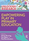 Empowering Play in Primary Education - Aimee Durning ; Sara Baker ; Paul Ramchandani - 9781032342733