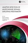Adaptive Detection of Multichannel Signals Exploiting Persymmetry - Jun Liu ; Danilo Orlando ; Chengpeng Hao ; Weijian Liu - 9781032374246