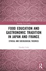 Food Education and Gastronomic Tradition in Japan and France - Haruka Ueda - 9781032377858