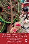 Multimodal Funds of Knowledge in Literacy - Sally (Georgia Southern University.) Brown ; Rong (Appalachian State University) Zhang - 9781032380209
