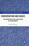 Conservatism and Grace - Sebastian Morello - 9781032417349