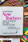 Everything New Teachers Need to Know But Are Afraid to Ask - Amber Chandler - 9781032431246