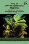Age in David Almond's Oeuvre - Vanessa Joosen ; Michelle Anya Anjirbag ; Leander Duthoy ; Lindsey Geybels ; Frauke Pauwels ; Emma-Louise Silva - 9781032439594