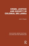 Crime, Justice and Society in Colonial Sri Lanka - John D. Rogers - 9781032455884