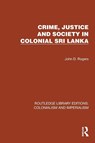 Crime, Justice and Society in Colonial Sri Lanka - John D. Rogers - 9781032455891