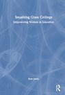 Smashing Glass Ceilings: Empowering Women in Education - Kate Jones - 9781032461977