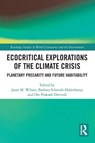 Ecocritical Explorations of the Climate Crisis - Janet M. Wilson ; Barbara Schmidt-Haberkamp ; Om Prakash (Assistant Professor in English at Shri Ramswaroop Memorial University Dwivedi - 9781032468808