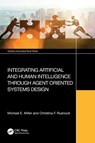 Integrating Artificial and Human Intelligence through Agent Oriented Systems Design - Michael E. Miller ; Christina F. Rusnock - 9781032549361