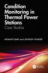 Condition Monitoring in Thermal Power Stations - Hemant (Adani Dahanu thermal Plant Bari ; Jignesh (Adani University Thaker - 9781032558592