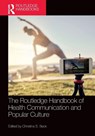 The Routledge Handbook of Health Communication and Popular Culture - Christina S. (Ohio University Beck - 9781032566191