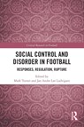 Social Control and Disorder in Football - Mark (Manchester Metropolitan University Turner ; Jan Andre Lee (Liverpool John Moores University Ludvigsen - 9781032591230