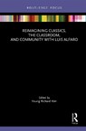 Reimagining Classics, the Classroom, and Community with Luis Alfaro - Young Richard Kim - 9781032595078
