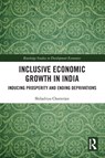 Inclusive Economic Growth in India - Shiladitya (United Nations Chatterjee - 9781032608167