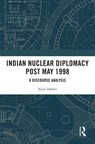 Indian Nuclear Diplomacy Post May 1998 - Nasir Hafeez - 9781032610382