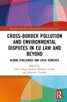 Cross-Border Pollution and Environmental Disputes in EU Law and Beyond - Alicja Sikora-Kaleda ; Barbara Iwanska ; Slawomir Dudzik - 9781032614588