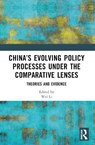 China’s Evolving Policy Processes under the Comparative Lenses - Wei Li - 9781032658193
