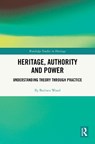 Heritage, Authority and Power - Barbara Wood - 9781032690438