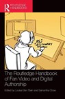 The Routledge Handbook of Fan Video and Digital Authorship - Louisa Ellen Stein ; Samantha Close - 9781032717364