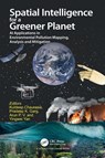 Spatial Intelligence for a Greener Planet - Kuldeep Chaurasia ; Pradeep Kumar (IIT Roorkee Garg ; Arun (Indian Institute of Information Technology P V - 9781032718286