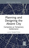 Planning and Designing the Absent City - Luca (ARCo Societa Cooperativa Trabattoni - 9781032742847