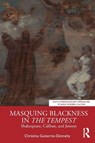 Masquing Blackness in The Tempest - Christina Gutierrez-Dennehy - 9781032794082