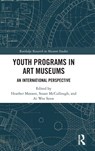 Youth Programs in Art Museums - Heather (Katonah Museum of Art (KMA) Maxson ; Susan (Hunter College McCullough ; Ai (Singapore Teachers’ Academy for the aRts Wee Seow - 9781032805191
