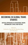 Becoming in Global Trans Studies - Pin-Ru Su ; Ting-Yen Ho ; Shanshan Zhang - 9781032812656