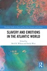 Slavery and Emotions in the Atlantic World - Beth R. Wilson ; Emily West - 9781032815992