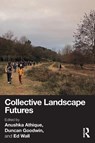 Collective Landscape Futures - Anushka Athique ; Duncan Goodwin ; Ed (University of Greenwich Wall - 9781032854724