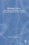 Reforming Lessons: Why English Schools Have Improved Since 2010 and How This Was Achieved - Nick Gibb ; Robert Peal - 9781032875958