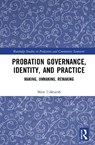 Probation Governance, Identity, and Practice - Matt Tidmarsh - 9781032876603