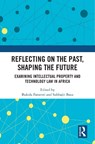 Reflecting on the Past, Shaping the Future: Examining Intellectual Property and Technology Law in Africa - Bukola Faturoti ; Subhajit Basu - 9781032908199