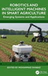 Robotics and Intelligent Machines in Smart Agriculture - Mohammad Shabaz - 9781032912448